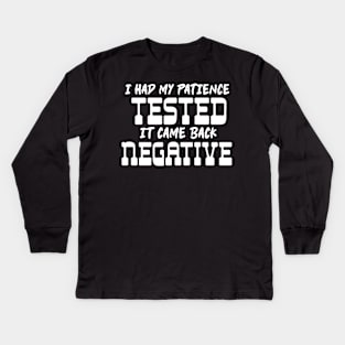 I had my patience tested. Kids Long Sleeve T-Shirt